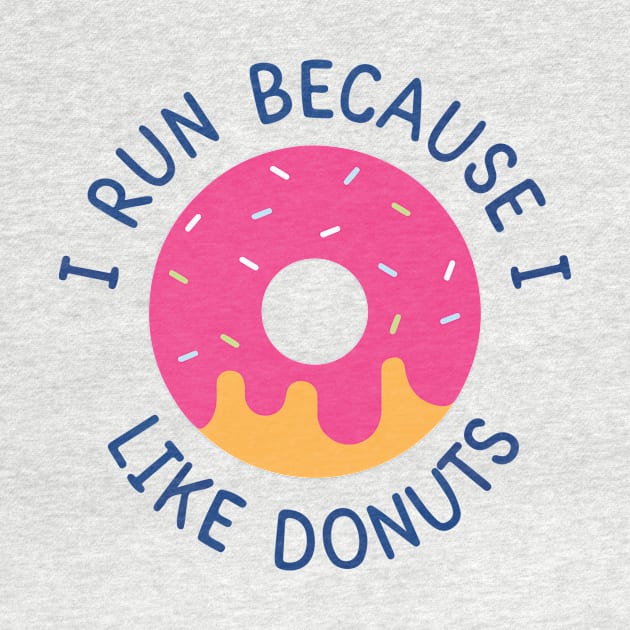 I Run Because I Like Donuts by Aratack Kinder